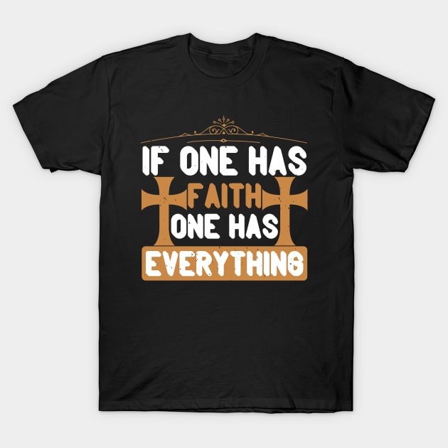 If One Has Faith One Has Everything T-Shirt by D3Apparels